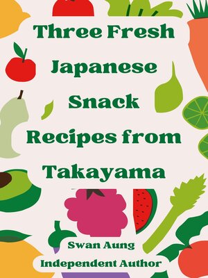 cover image of Three Fresh Japanese Snack Recipes from Takayama